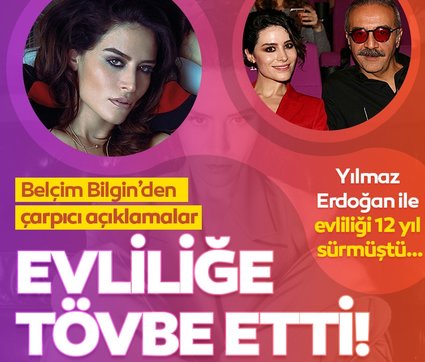Evliliğe tövbe etti! Yılmaz Erdoğan ile 12 yıl evli kalan Belçim Bilgin’den çarpıcı açıklamalar!