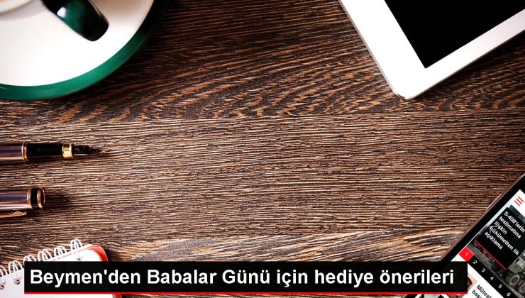 Beymen’den Babalar Günü için hediye önerileri