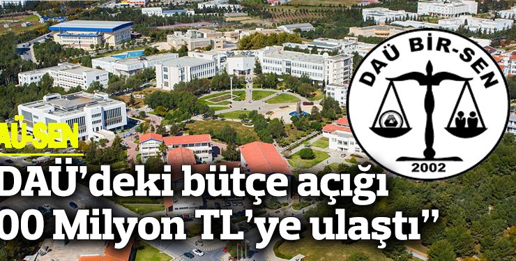 DAÜ BİR-SEN DAÜ’deki bütçe açığının 700 Milyon TL’ye ulaştığını belirtti