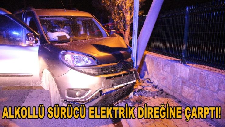 Alkollü sürücü elektrik direğine çarptı tutuklandı