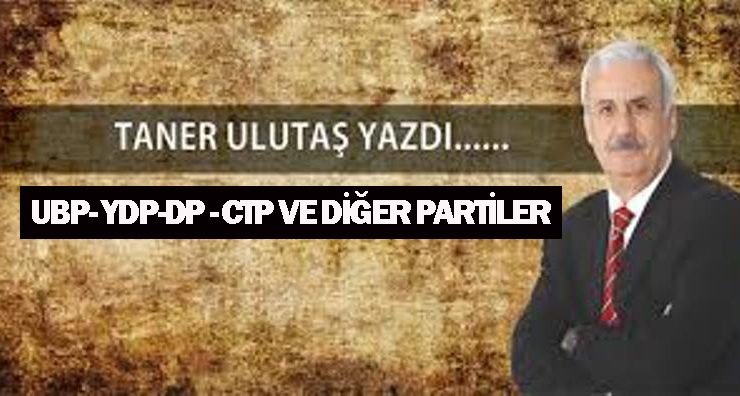 UBP-YDP-DP-CTP ve diğer partiler !..