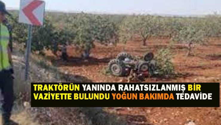 Traktörünün yanında rahatsızlanmış bir vaziyette bulundu yoğun bakımda tedavi görüyor