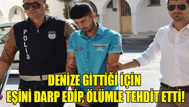 Denize giden eşini baldızı ile birlikte darp edip yaraladı