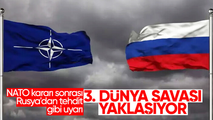 Rusya’dan NATO’nun Ukrayna kararına tehdit gibi açıklama: 3. Dünya Savaşı yaklaşıyor