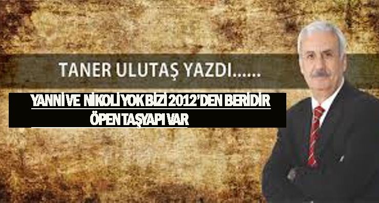YANNİ VE NİKOLİ YOK ERCAN İLE BİZİ 2012’DEN BERİDİR ÖPEN TAŞYAPI VAR