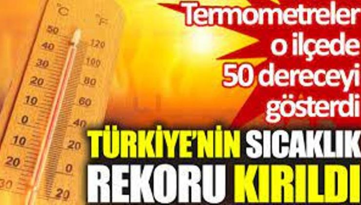 Türkiye sıcaklık rekoru dün 50 dereceyle Hatay’ın Hassa ilçesinde kırıldı