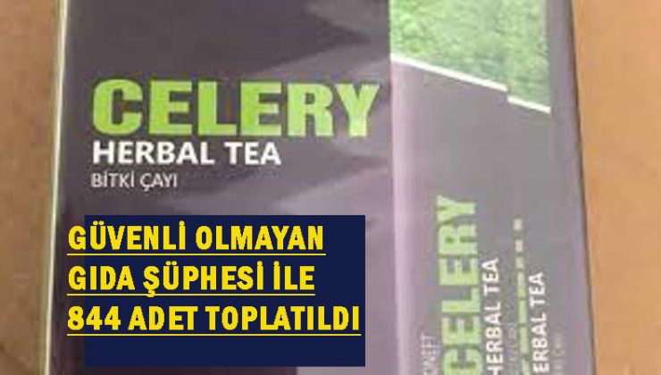 844 kutu ”Celery Bitki Çayı” piyasadan toplatılıyor