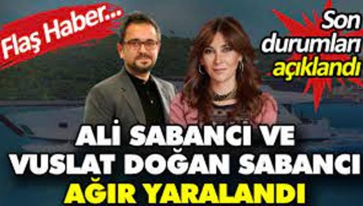 Pegasus’un sahibi Ali Sabancı ve Aydın Doğan’ın kızı Vuslan Doğan Sabancı ağır yaralandı