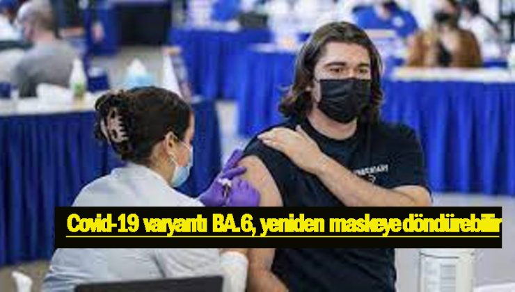 Omicron’un alt varyantı BA.6 korku saçıyor: Yeniden maskeli günlere dönülebilir