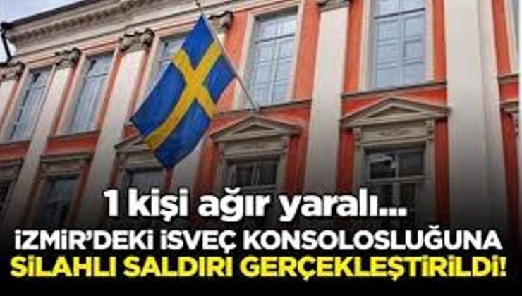 İzmir’de İsveç Konsolosluğuna silahlı saldırı