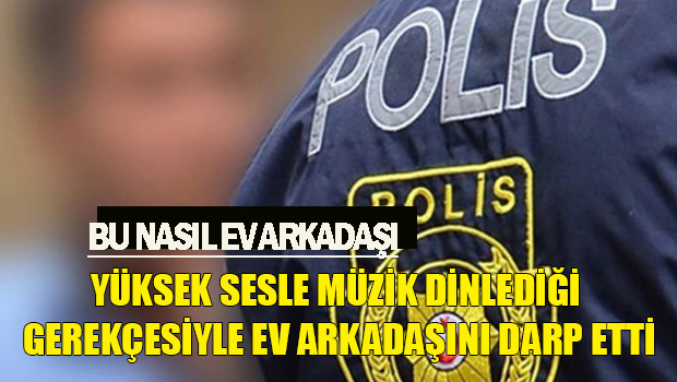 Girne’de yüksek sesle müzik dinlediği için ev arkadaşını hem darp etti hemde diz üstü bilgisayarını kırdı