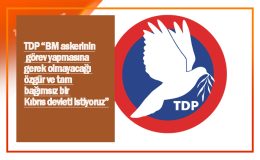 TDP “BM askerinin görev yapmasına gerek olmayacağı özgür ve tam bağımsız bir Kıbrıs devleti istiyoruz”