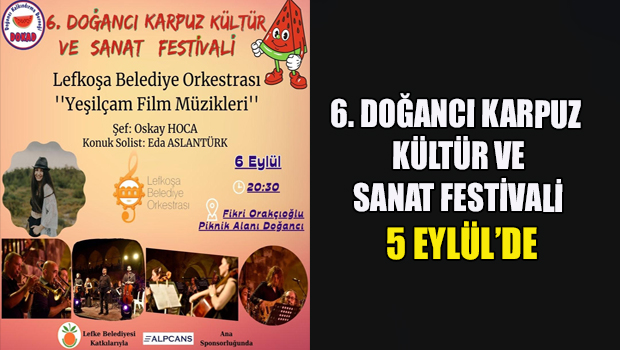 6. Doğancı Karpuz Kültür Ve Sanat Festivali başlıyor