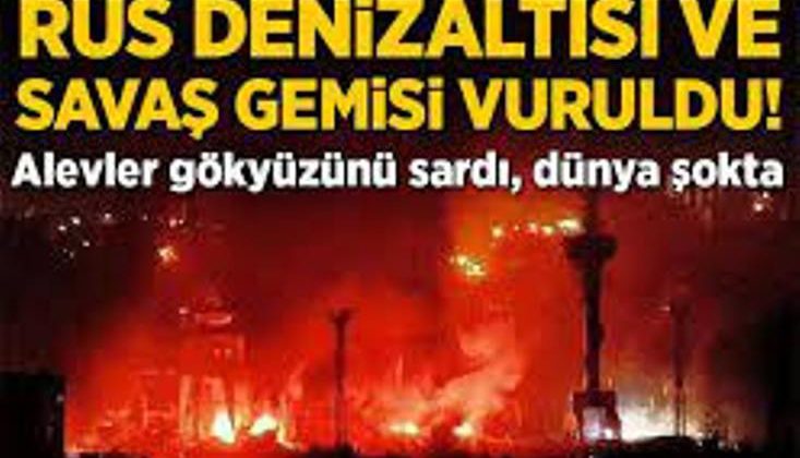 Rus denizaltısı ve savaş gemisi vuruldu