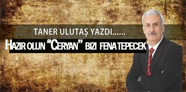 Hazır olun ‘’Ceryan’’  bizi fena tepecek