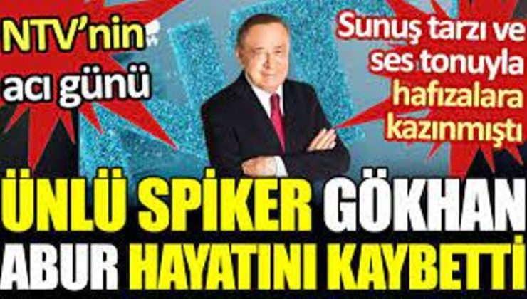 NTV’nin ünlü spikeri Gökhan Abur hayatını kaybetti