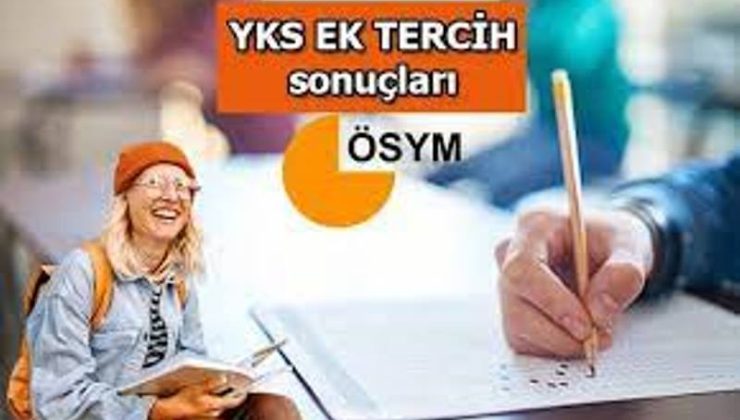 2023 YKS ek tercih sonuçları belli oldu! 