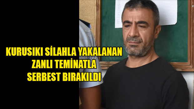 Kurusıkı Silahla Yakalanan Zanlı Teminatla Serbest Bırakıldı