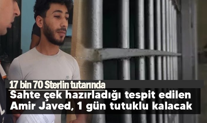 17 bin 70 Sterlin tutarında sahte çek hazırladığı tespit edilen Amir Javed 1 gün tutuklu kalacak
