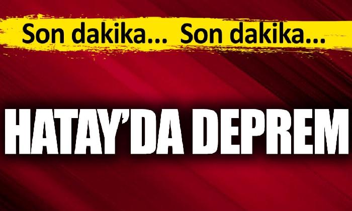 Hatay’da deprem