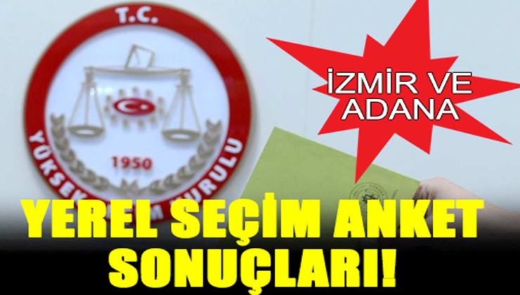 İzmir ve Adana’yı hangi partinin kazanacağı belli oldu. Ortalığı toz duman edecek anket sonucu