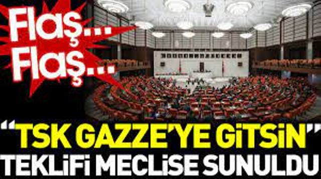 TSK Gazze’ye gitsin teklifi meclise sunuldu