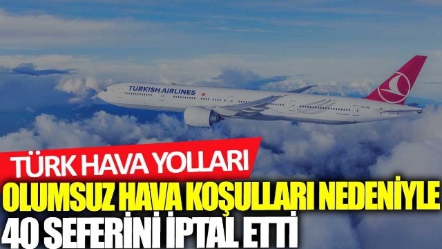 THY İstanbul’da beklenen fırtına nedeniyle yarınki 40 seferini iptal etti