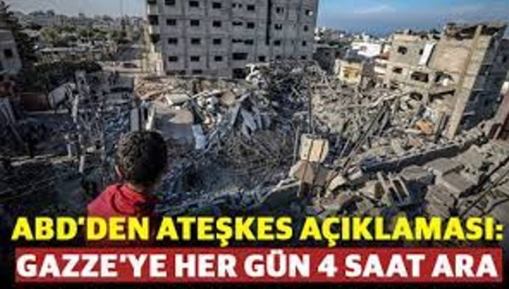 ABD’den ateşkes açıklaması: İsrail her gün 4 saat ara verecek