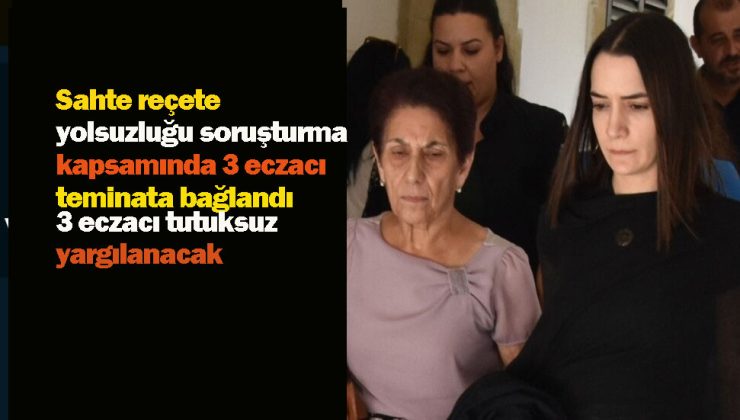 Sahte reçete yolsuzluğu soruşturma kapsamında 3 eczacı teminata bağlandı 3 eczacı tutuksuz yargılanacak