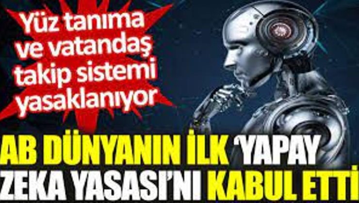 AB dünyanın ilk ‘Yapay Zeka Yasası’nı kabul etti: Yüz tanıma ve vatandaş takip sistemi yasaklanıyor