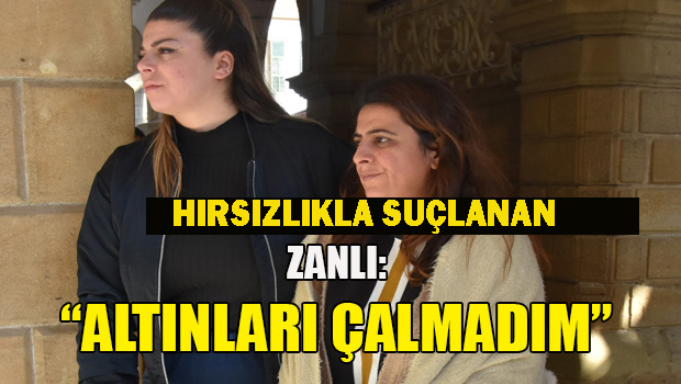 Lefkoşa’da yatak odası içerisindeki elbise dolabındaki altınları çaldığı iddia edilen zanlı mahkemeye çıkartıldı