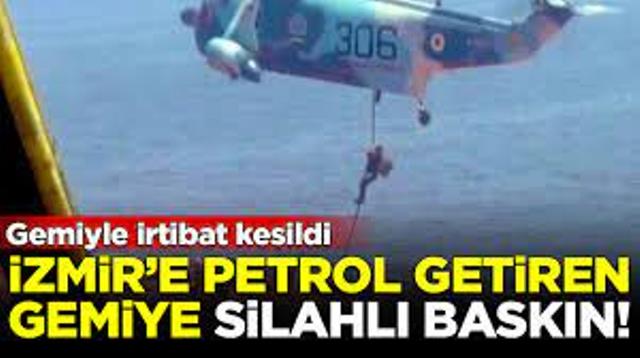 İzmir’e petrol taşıyan gemiye silahlı baskının görüntüleri ortaya çıktı