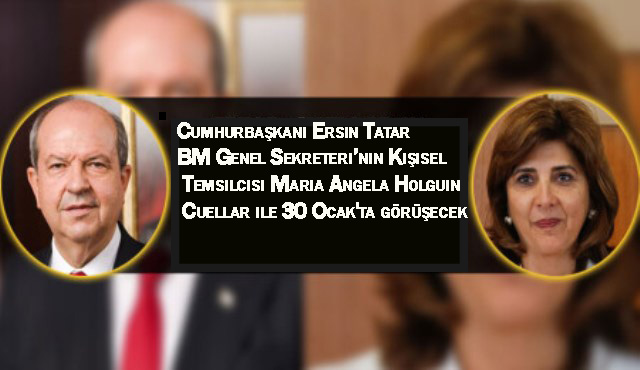Cumhurbaşkanı Ersin Tatar, BM Genel Sekreteri’nin Kişisel Temsilcisi Maria Angela Holguin Cuellar ile 30 Ocak’ta görüşecek