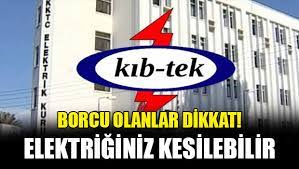 Kıb-Tek geçen ay  ve öncesine ait borcu olanların elektriğinin 8 Ocak Pazartesi günü kesileceğini açıkladı