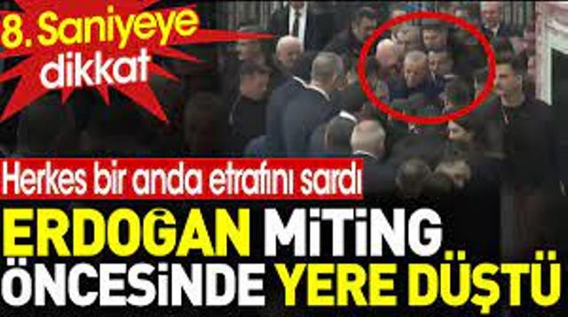 Erdoğan miting öncesinde yere düştü bir anda etrafı sarıldı