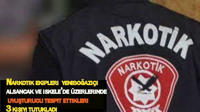 Narkotik Ekipleri, Yeniboğaziçi, Alsancak ve İskele-Boğaz ana yolunda üzerinde uyuşturucu tespit ettiği 3 kişi tutukladı