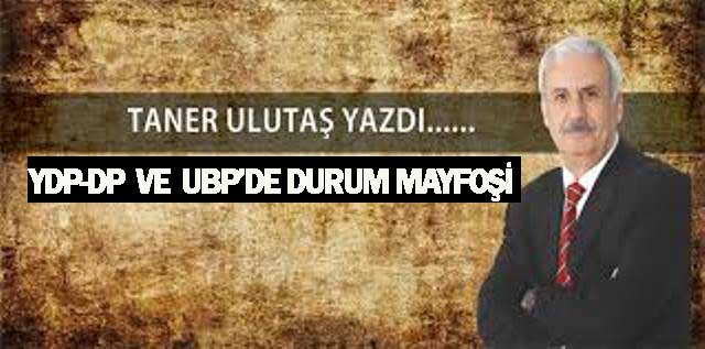 YDP-DP VE UBP’DE DURUM MAYFOŞİ