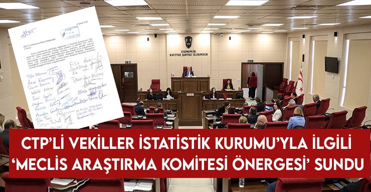 CTP MİLLETVEKİLLERİ, İSTATİSTİK KURUMU İLE İLGİLİ “MECLİS ARAŞTIRMA KOMİTESİ ÖNERGESİ” SUNDU