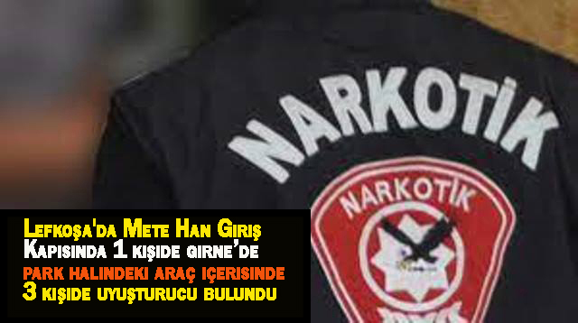 Lefkoşa’da Mete Han Giriş Kapısında 1 kişinin üzerinde Girne’de park halindeki araç içerisindeki 3 kişide uyuşturucu olduğuna inanılan madde tespit edildi