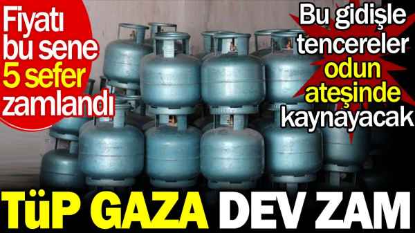 Ev Tipi Tüp gaza 30 TL zam yapıldı yarından itibaren 445 TL’ye satılacak