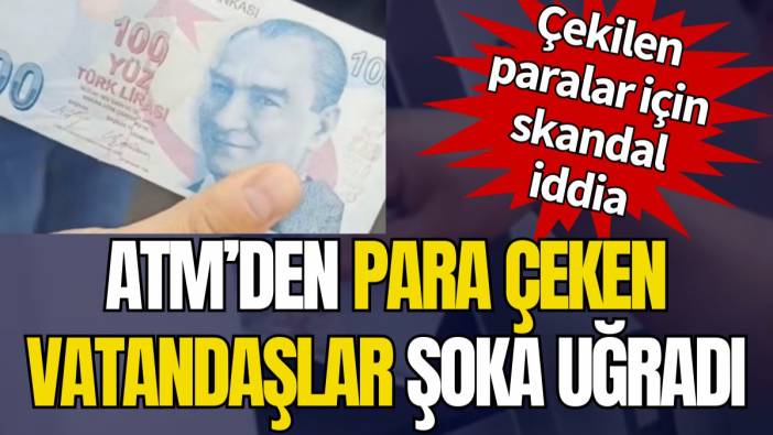 ATM’den para çeken vatandaşlar sahte paraları görünce şoka uğradı