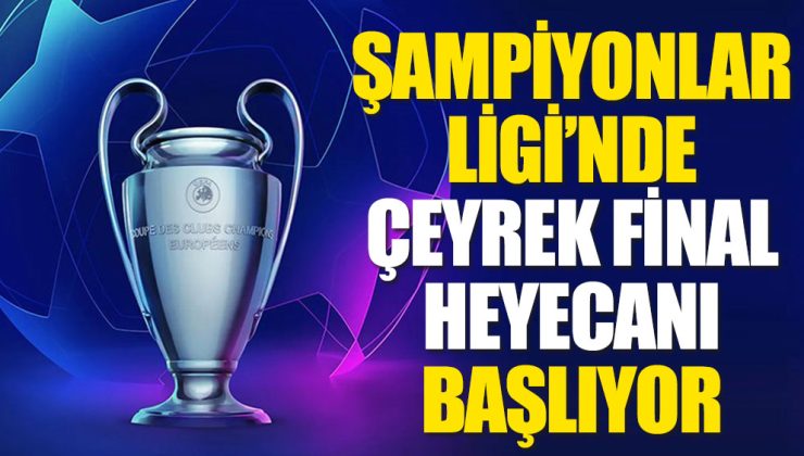 Şampiyonlar Ligi’nde çeyrek final heyecanı başlıyor! İşte maç takvimi…