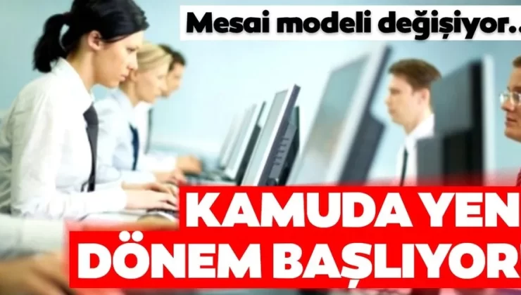 Kamuda çalışma sistemi değişiyor! 6 model gündemde
