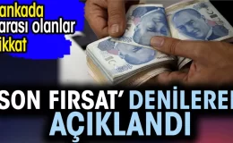 Bankada parası olanlar dikkat. ‘Son fırsat’ denilerek açıklandı