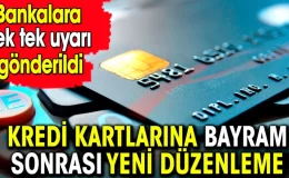 Kredi kartlarına bayram sonrası yeni düzenleme