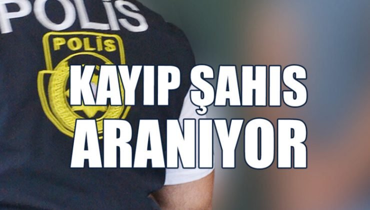 Kayıp şahıs aranıyor