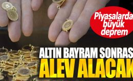 Altın, bayram sonrası alev alacak