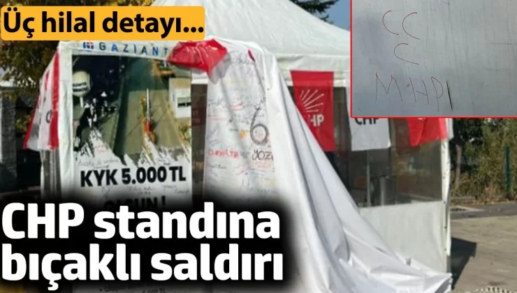 CHP standına bıçaklı saldırı. Üç hilal detayı…