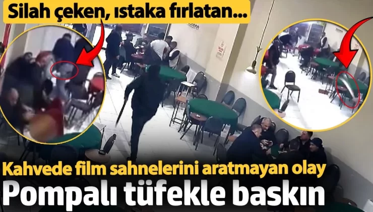 Pompalı tüfekle kahvehane bastı: Film sahnelerini aratmadı silah çeken, ıstaka fırlatan