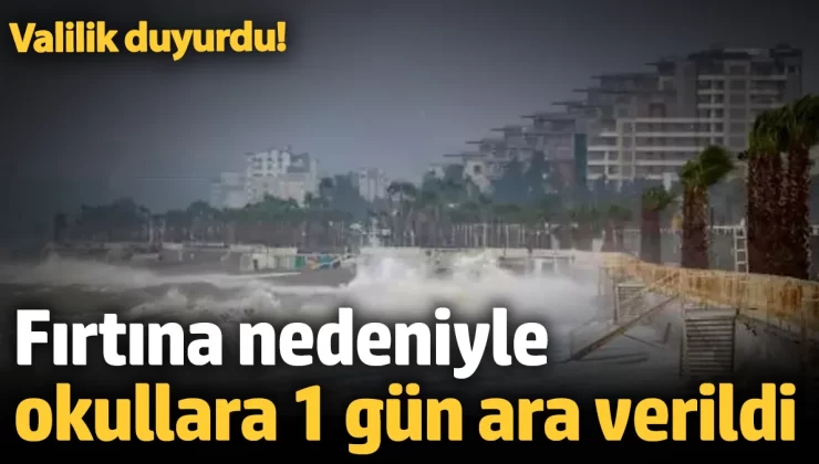 Antalya’da fırtına nedeniyle okullara 1 gün ara verildi